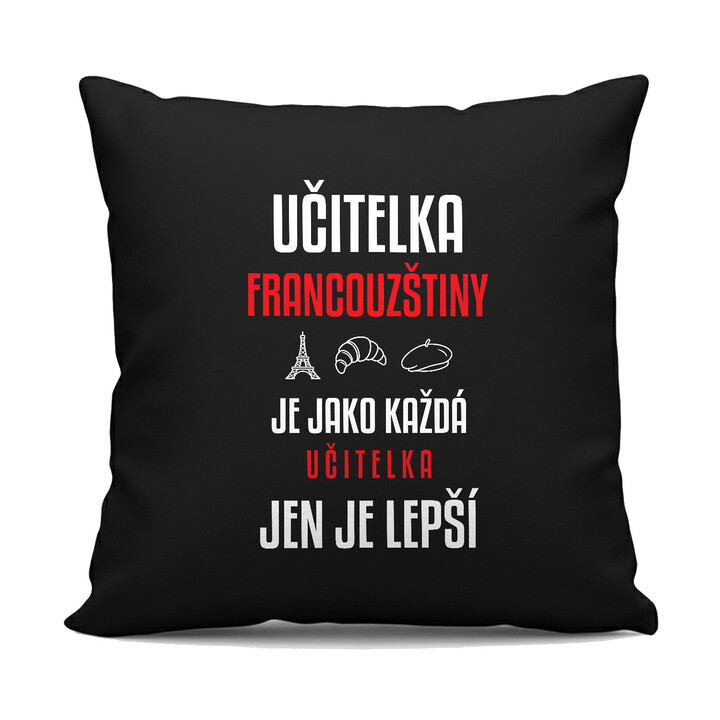 Učitelka francouzštiny je jako každá učitelka, jen je lepší - černý polštář s potiskem