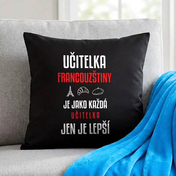 Učitelka francouzštiny je jako každá učitelka, jen je lepší - černý polštář s potiskem