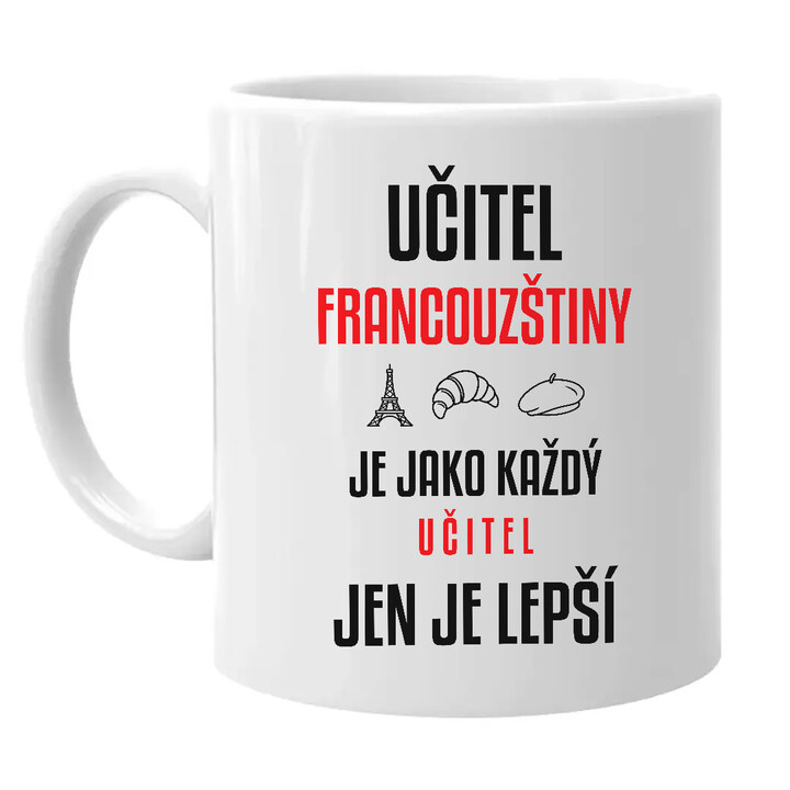 Učitel francouzštiny je jako každý učitel, jen je lepší - hrnek s potiskem