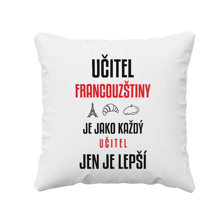 Učitel francouzštiny je jako každý učitel, jen je lepší - polštář s potiskem
