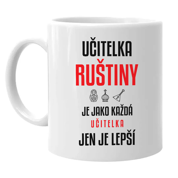 Učitelka ruštiny je jako každá učitelka, jen je lepší - hrnek s potiskem
