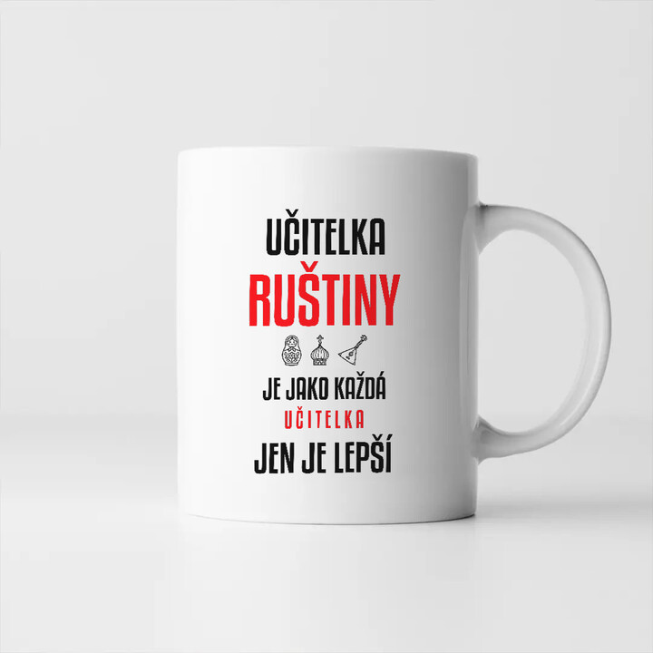 Učitelka ruštiny je jako každá učitelka, jen je lepší - hrnek s potiskem