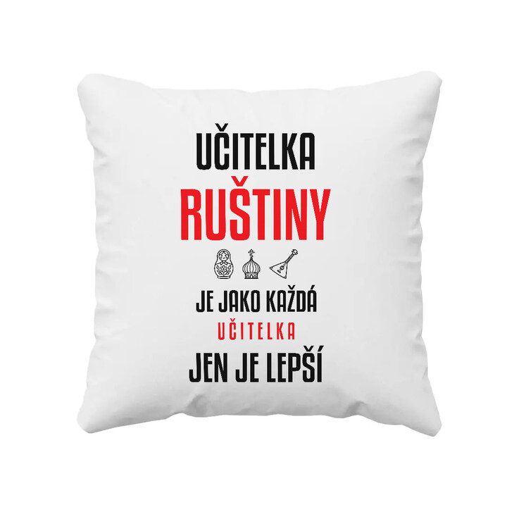 Učitelka ruštiny je jako každá učitelka, jen je lepší - polštář s potiskem