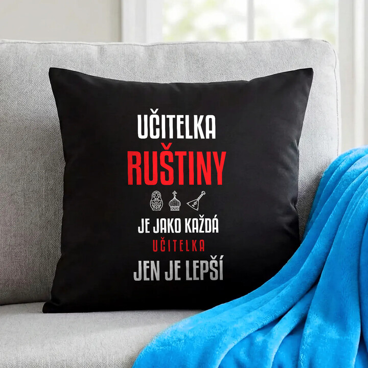 Učitelka ruštiny je jako každá učitelka, jen je lepší - černý polštář s potiskem