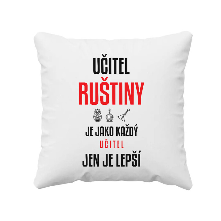 Učitel ruštiny je jako každý učitel, jen je lepší - polštář s potiskem