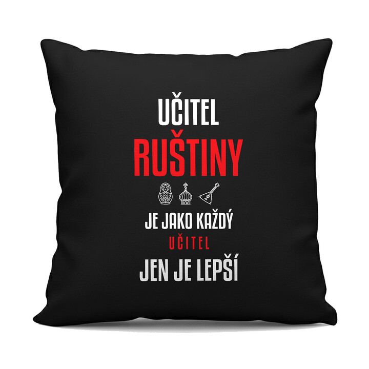 Učitel ruštiny je jako každý učitel, jen je lepší - černý polštář s potiskem