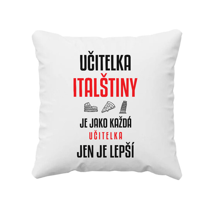 Učitelka italštiny je jako každá učitelka, jen je lepší - polštář s potiskem