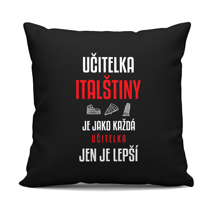Učitelka italštiny je jako každá učitelka, jen je lepší - černý polštář s potiskem
