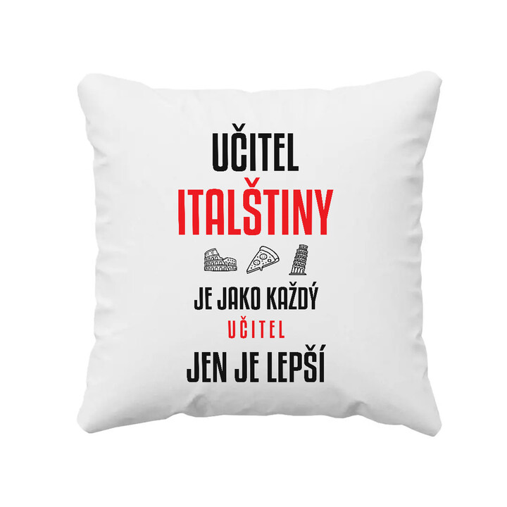 Učitel italštiny je jako každý učitel, jen je lepší - polštář s potiskem