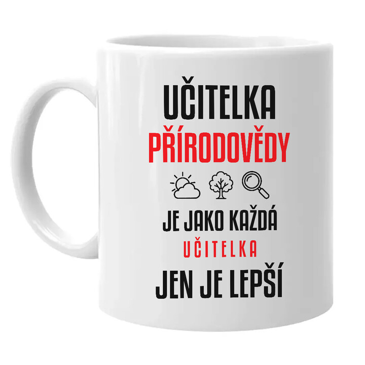 Učitelka přírodovědy je jako každá učitelka, jen je lepší - hrnek s potiskem