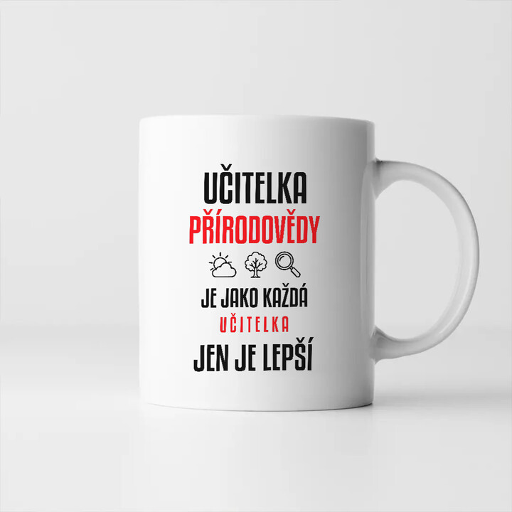 Učitelka přírodovědy je jako každá učitelka, jen je lepší - hrnek s potiskem