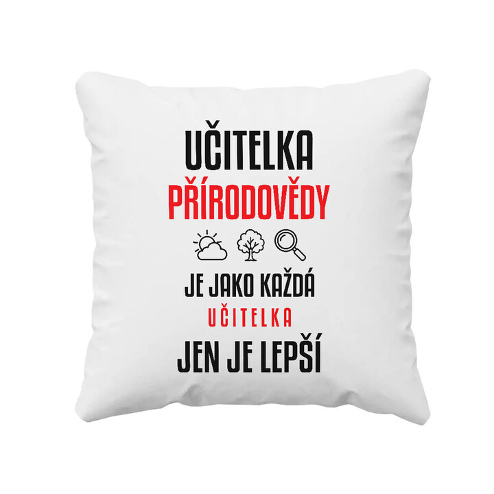 Učitelka přírodovědy je jako každá učitelka, jen je lepší - polštář s potiskem