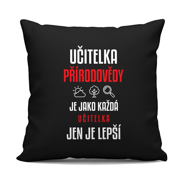 Učitelka přírodovědy je jako každá učitelka, jen je lepší - černý polštář s potiskem