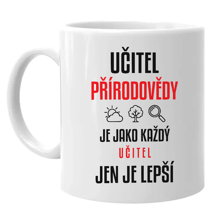 Učitel přírodovědy je jako každý učitel, jen je lepší - hrnek s potiskem