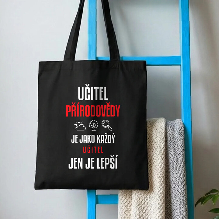 Učitel přírodovědy je jako každý učitel, jen je lepší - taška s potiskem