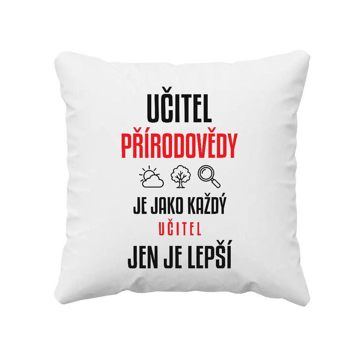 Učitel přírodovědy je jako každý učitel, jen je lepší - polštář s potiskem