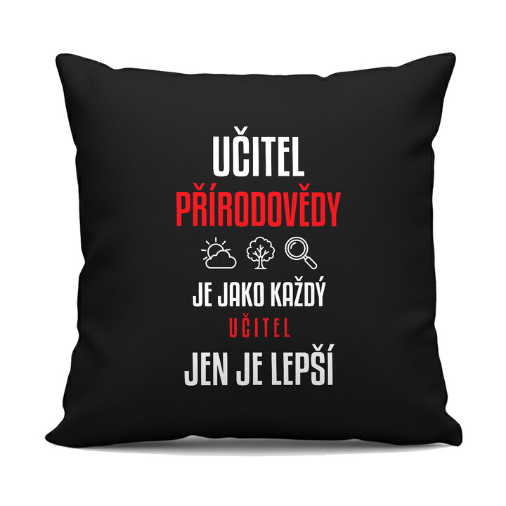 Učitel přírodovědy je jako každý učitel, jen je lepší - černý polštář s potiskem