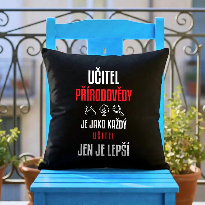 Učitel přírodovědy je jako každý učitel, jen je lepší - černý polštář s potiskem