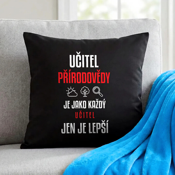Učitel přírodovědy je jako každý učitel, jen je lepší - černý polštář s potiskem