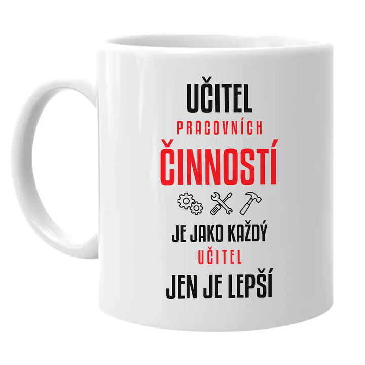Učitel pracovních činností je jako každý učitel, jen je lepší - hrnek s potiskem