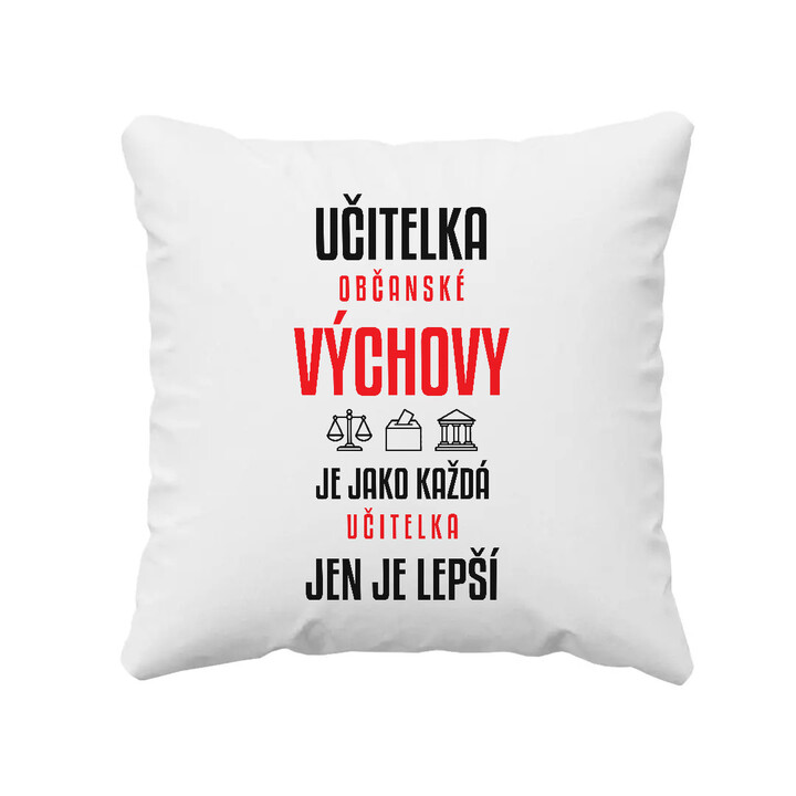 Učitelka občanské výchovy je jako každá učitelka, jen je lepší - polštář s potiskem