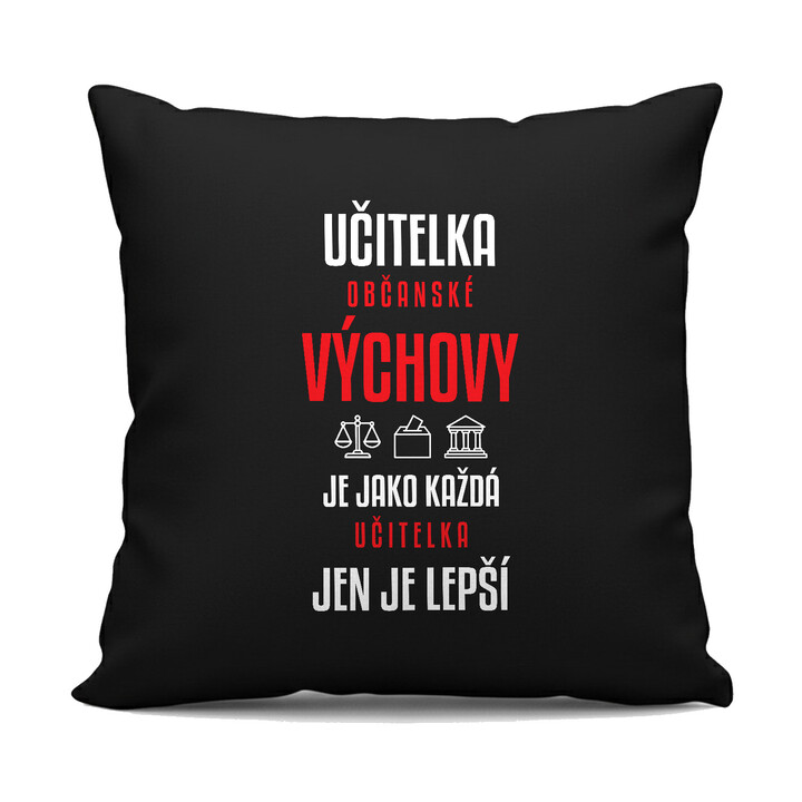 Učitelka občanské výchovy je jako každá učitelka, jen je lepší - černý polštář s potiskem
