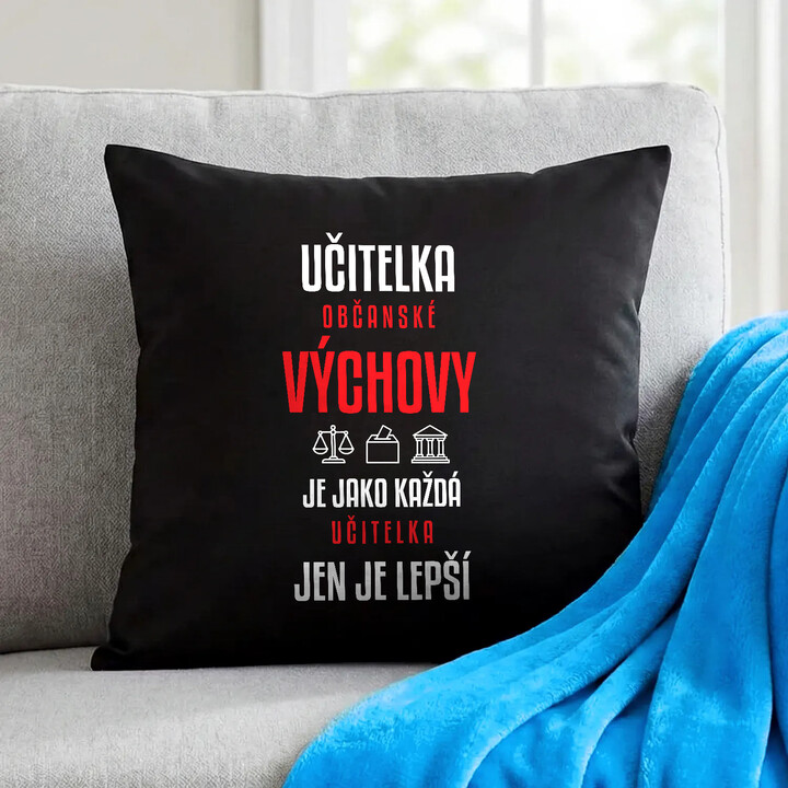 Učitelka občanské výchovy je jako každá učitelka, jen je lepší - černý polštář s potiskem