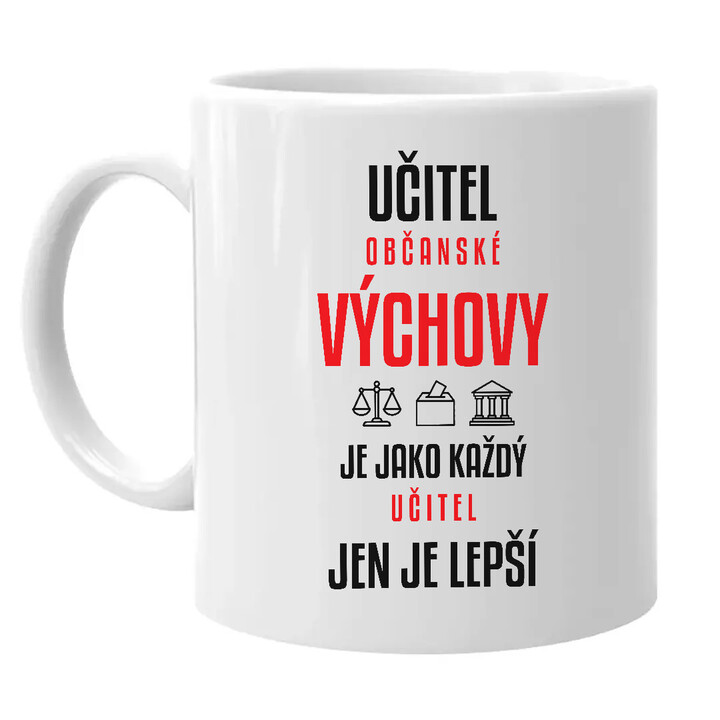Učitel občanské výchovy je jako každý učitel, jen je lepší - hrnek s potiskem