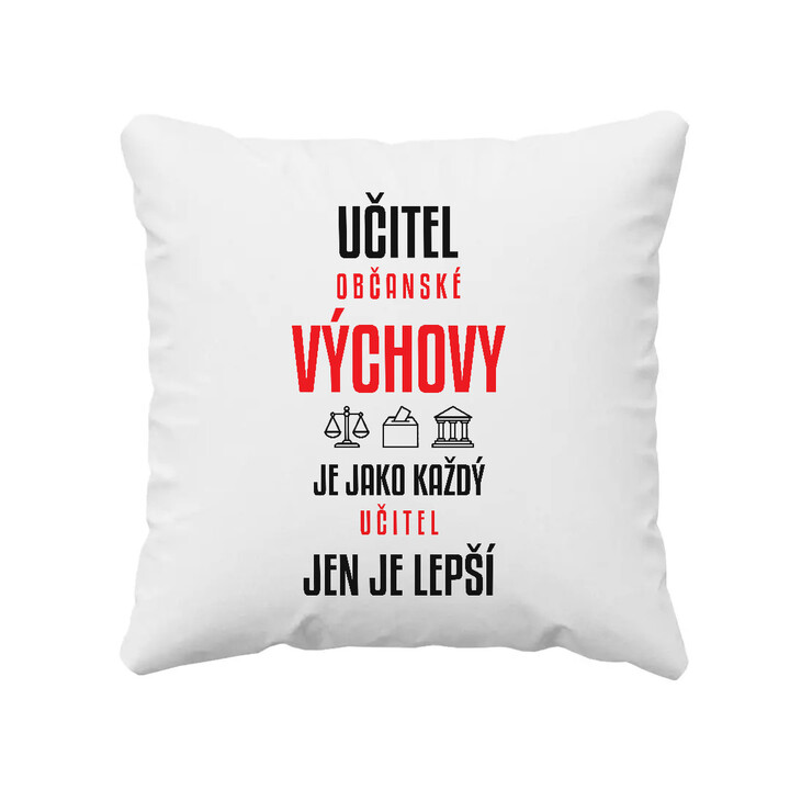 Učitel občanské výchovy je jako každý učitel, jen je lepší - polštář s potiskem