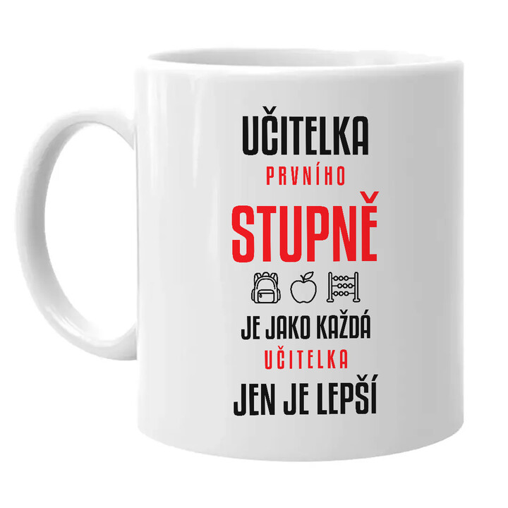 Učitelka prvního stupně je jako každá učitelka, jen je lepší - hrnek s potiskem