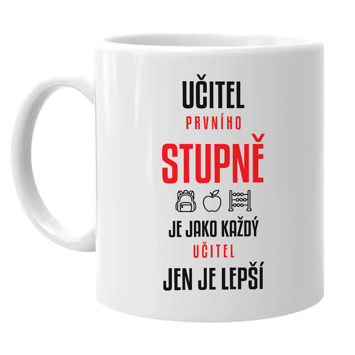 Učitel prvního stupně je jako každý učitel, jen je lepší - hrnek s potiskem