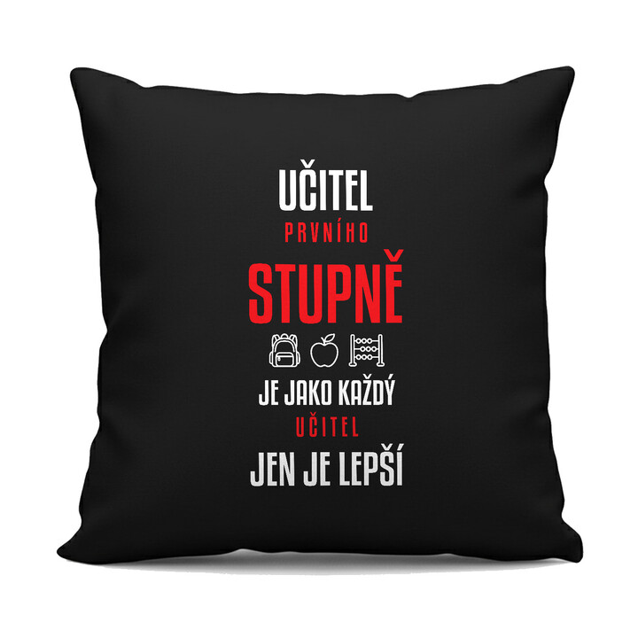 Učitel prvního stupně je jako každý učitel, jen je lepší - černý polštář s potiskem