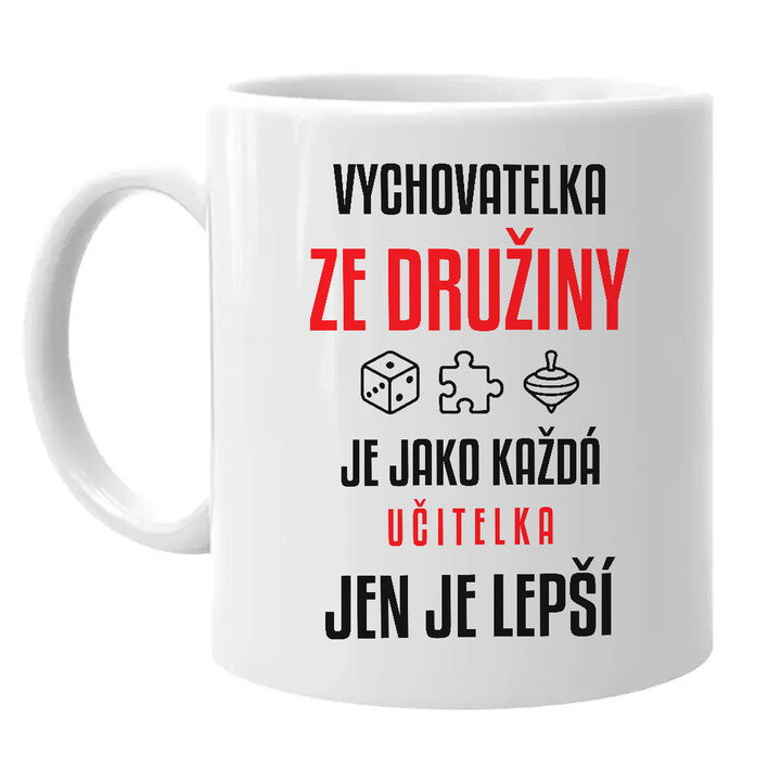 Vychovatelka ze družiny je jako každá učitelka, jen je lepší - hrnek s potiskem