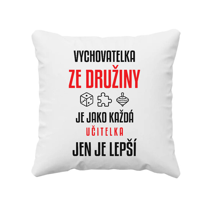 Vychovatelka ze družiny je jako každá učitelka, jen je lepší - polštář s potiskem