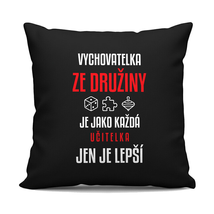Vychovatelka ze družiny je jako každá učitelka, jen je lepší - černý polštář s potiskem