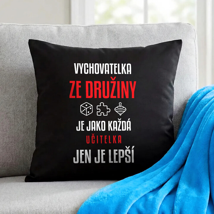 Vychovatelka ze družiny je jako každá učitelka, jen je lepší - černý polštář s potiskem