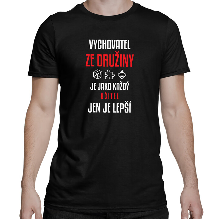 Vychovatel ze družiny je jako každý učitel, jen je lepší - pánské tričko s potiskem
