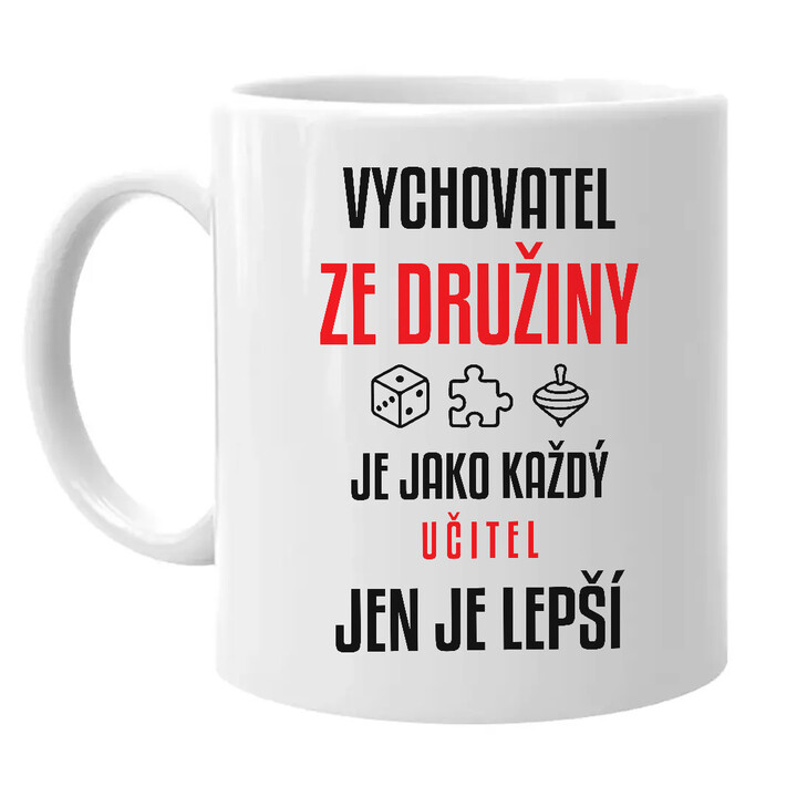 Vychovatel ze družiny je jako každý učitel, jen je lepší - hrnek s potiskem