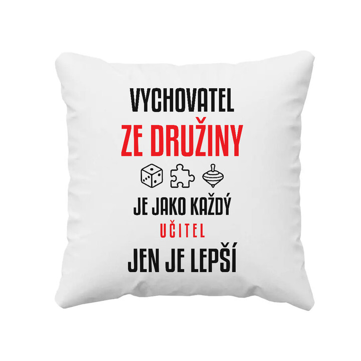 Vychovatel ze družiny je jako každý učitel, jen je lepší - polštář s potiskem