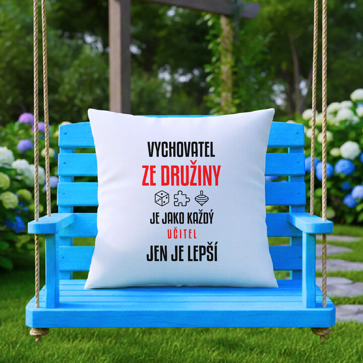 Vychovatel ze družiny je jako každý učitel, jen je lepší - polštář s potiskem