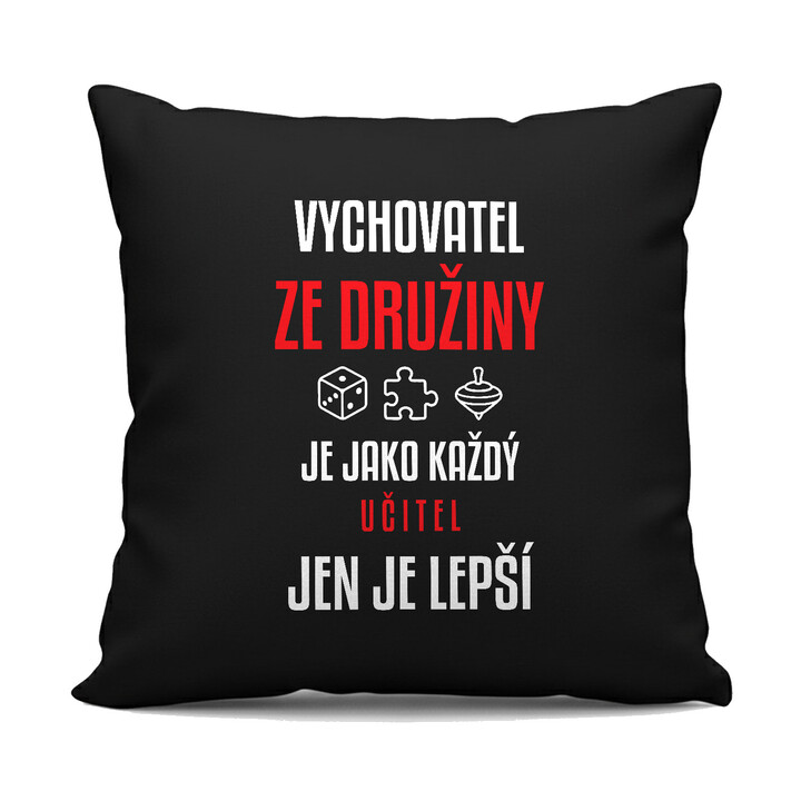 Vychovatel ze družiny je jako každý učitel, jen je lepší - černý polštář s potiskem