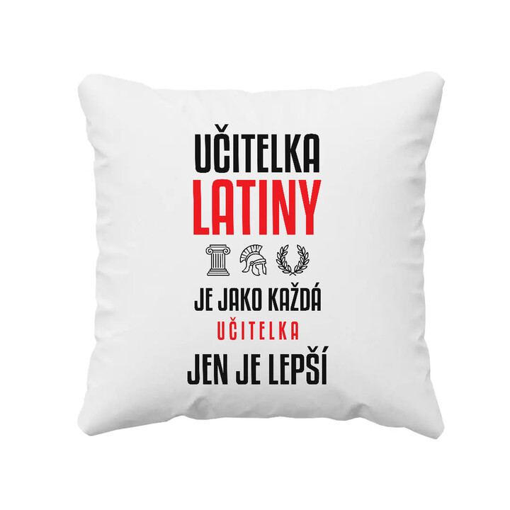 Učitelka latiny je jako každá učitelka, jen je lepší - polštář s potiskem