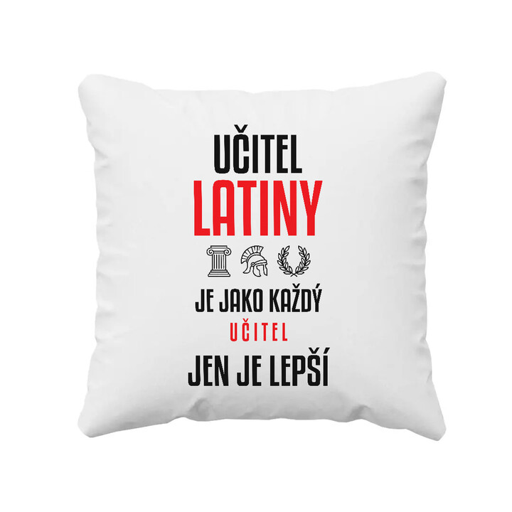 Učitel latiny je jako každý učitel, jen je lepší - polštář s potiskem