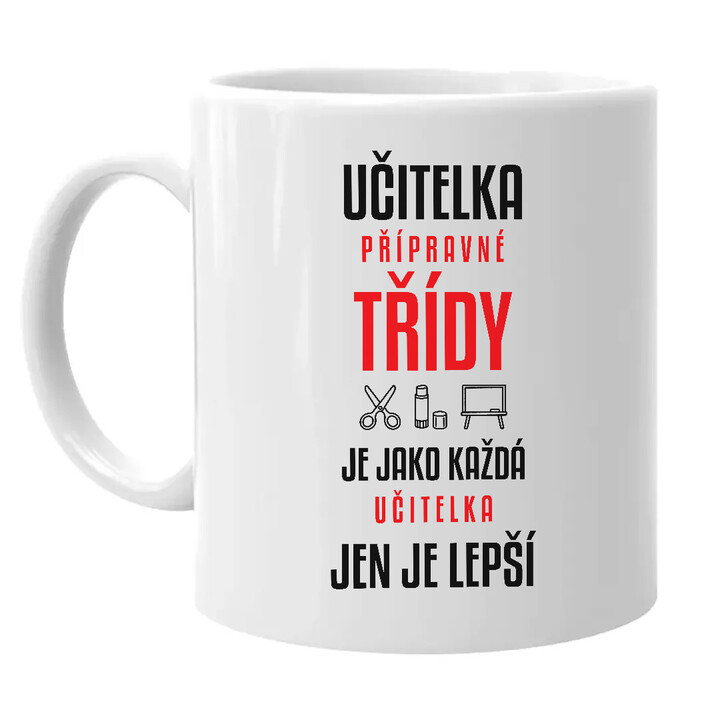 Učitelka přípravné třídy je jako každá učitelka, jen je lepší - hrnek s potiskem