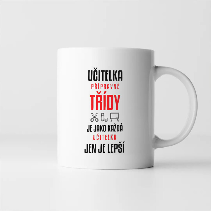 Učitelka přípravné třídy je jako každá učitelka, jen je lepší - hrnek s potiskem