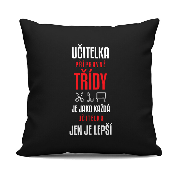 Učitelka přípravné třídy je jako každá učitelka, jen je lepší - černý polštář s potiskem