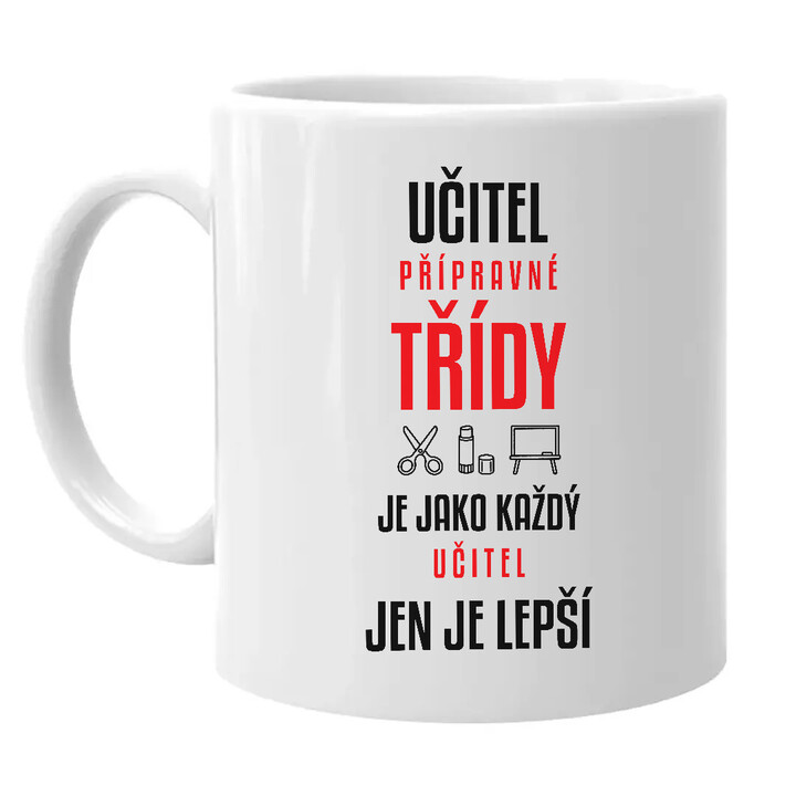 Učitel přípravné třídy je jako každý učitel, jen je lepší - hrnek s potiskem