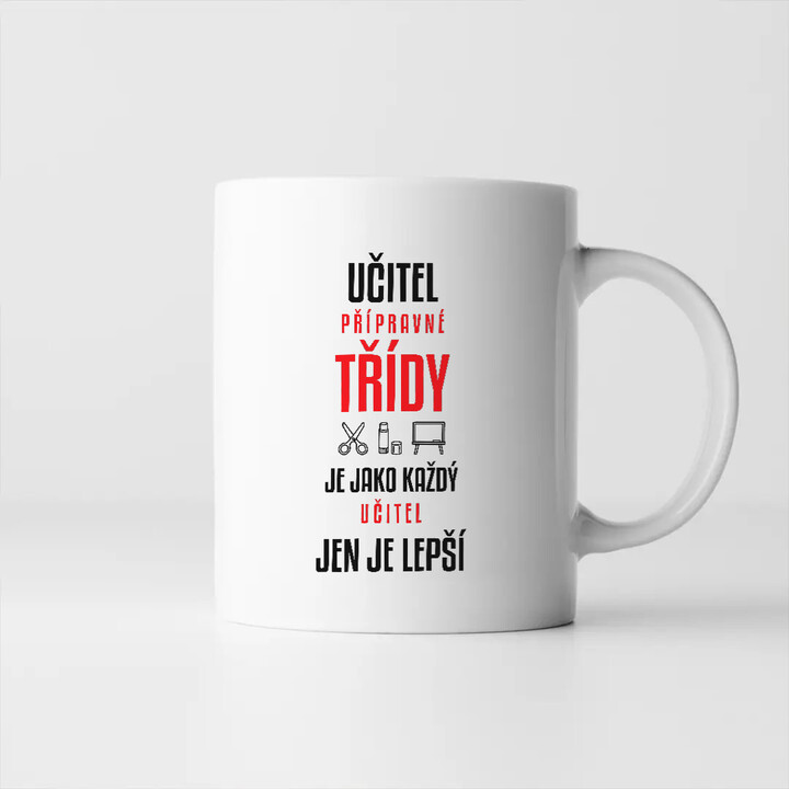 Učitel přípravné třídy je jako každý učitel, jen je lepší - hrnek s potiskem