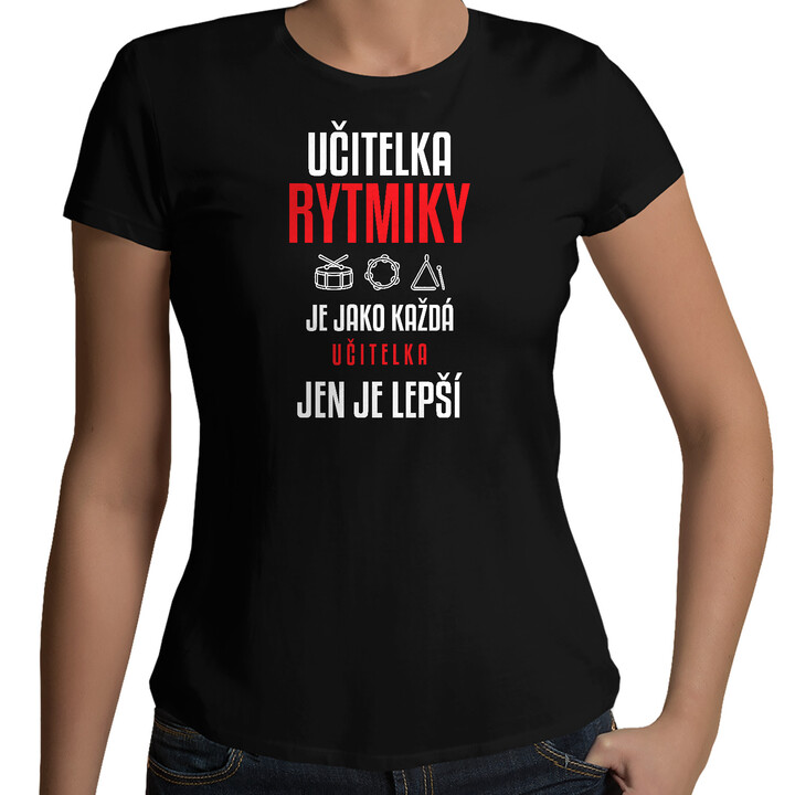 Učitelka rytmiky je jako každá učitelka, jen je lepší - dámské tričko s potiskem