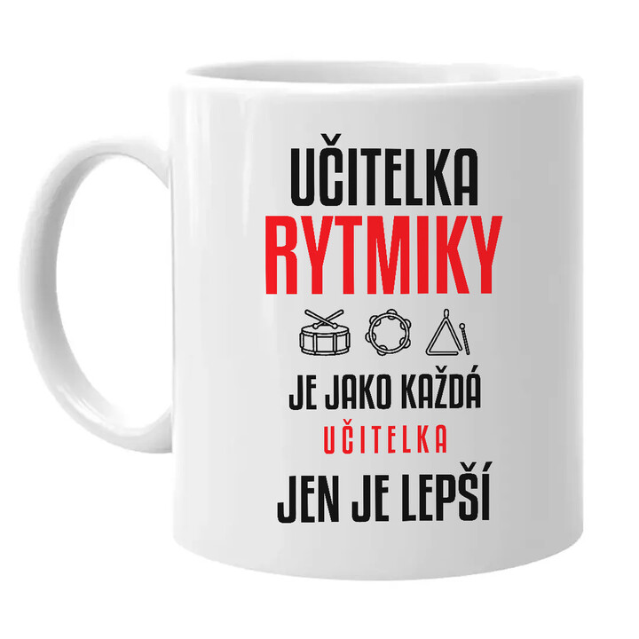 Učitelka rytmiky je jako každá učitelka, jen je lepší - hrnek s potiskem